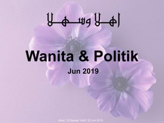 Wanita & Politik
Jun 2019
Ahad, 18 Syawal 1440 / 22 Jun 2019
 