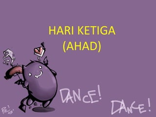 HARI KETIGA
(AHAD)

 