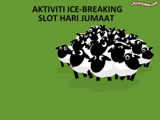 AKTIVITI ICE-BREAKING
SLOT HARI JUMAAT

 