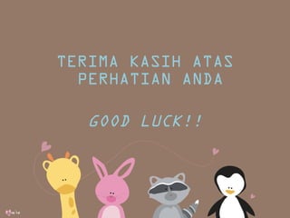 TERIMA KASIH ATAS
PERHATIAN ANDA

GOOD LUCK!!

 