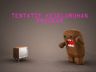 TENTATIF KESELURUHAN
PROGRAM

 