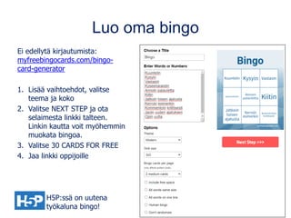 Luo oma bingo
Ei edellytä kirjautumista:
myfreebingocards.com/bingo-
card-generator
1. Lisää vaihtoehdot, valitse
teema ja...