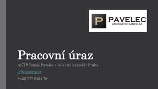 Pracovní úraz 
AKTP Tomáš Pavelec advokátní kancelář Praha 
office@aktp.cz 
+420 777 6424 78 
 