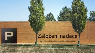Založení nadace
AKTPTomáš Pavelec - advokátní kancelář
office@aktp.cz +420 777 6424 78
 