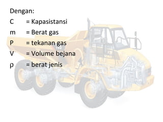 Dengan:
C = Kapasistansi
m = Berat gas
P = tekanan gas
V = Volume bejana
ρ = berat jenis
 