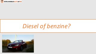 Diesel of benzine?
 