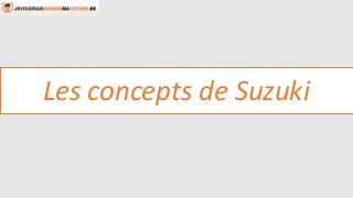 Les concepts de Suzuki
 
