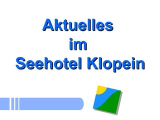 Update 19/07/2012




        Aktuelles
           im
     Seehotel Klopein
 