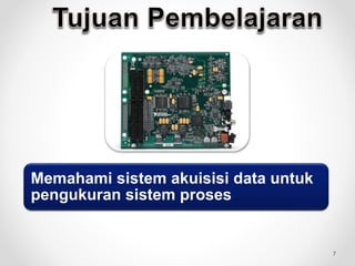 Memahami sistem akuisisi data untuk
pengukuran sistem proses
7
 