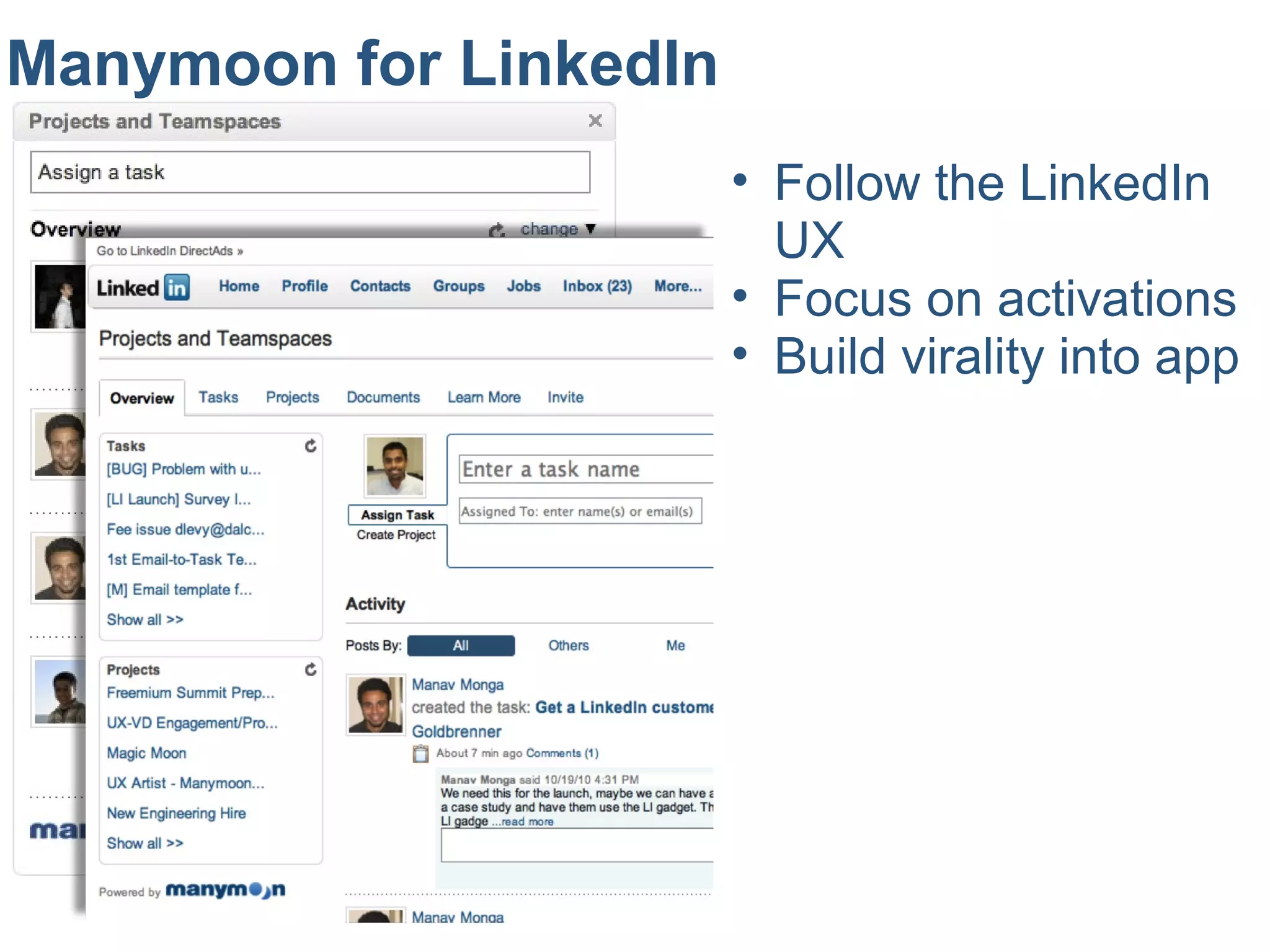 Manymoon for LinkedIn
• Follow the LinkedIn
UX
• Focus on activations
• Build virality into app
 