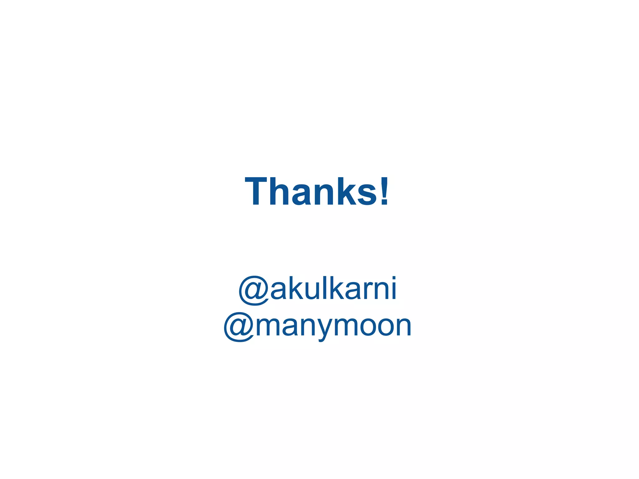 Thanks!
@akulkarni
@manymoon
 