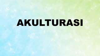 AKULTURASI
 