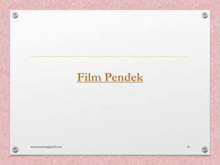 Film Pendek
monamaelissa@gmail.com 20
 