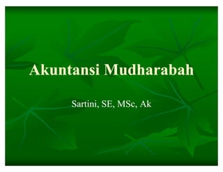 Akuntansi Mudharabah

     Sartini, SE, MSc, Ak
 