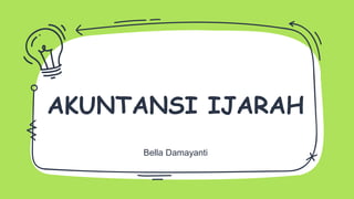 AKUNTANSI IJARAH
Bella Damayanti
 