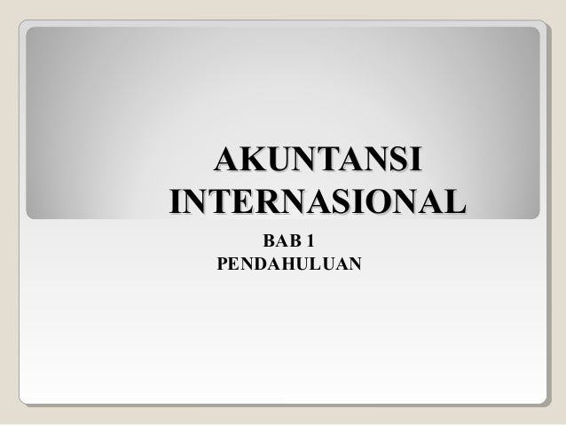 Akuntansi Internasional Ppt Bab1 Akuntansi Internasional Ppt Bab1