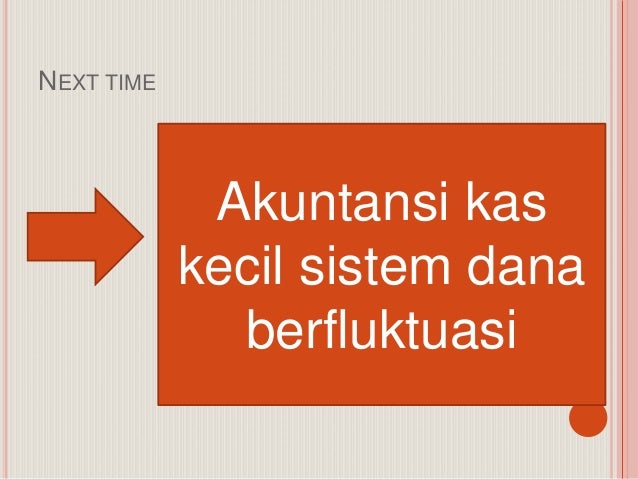 Akuntansi Kas Kecil Dengan Sistem Dana Tetap Akuntansi Kas Kecil Dengan Sistem Dana Tetap