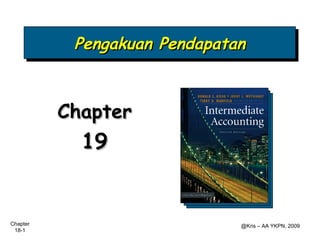 Pengakuan Pendapatan



          Chapter
            19


Chapter                       @Kris – AA YKPN, 2009
 18-1
 