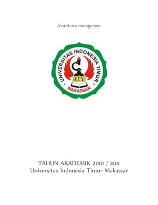 Akuntansi manajemen
TAHUN AKADEMIK 2010 / 2011
Universitas Indonesia Timur Makassar
 