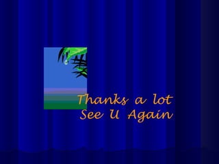 Thanks a lot
See U Again
 