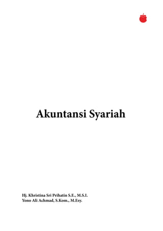 Akuntansi Syariah
Hj. Khristina Sri Prihatin S.E., M.S.I.
Yono Ali Achmad, S.Kom., M.Esy.
 