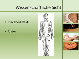 Wissenschaftliche Sicht

• Placebo-Effekt

• Risiko
 