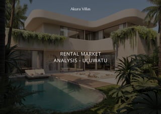RENTAL MARKET
ANALYSIS - ULUWATU
Akura Villas
 