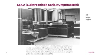 2
ESKO (Elektrooninen Sarja KOmputaattori)
50-
luvun
loppu
 