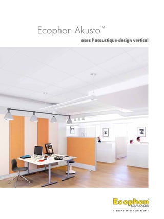 Ecophon Akusto™
osez l’acoustique-design vertical
 
