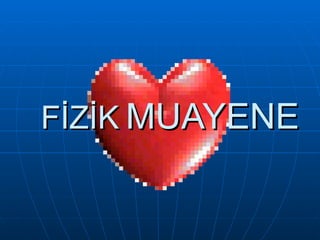 FİZİK MUAYENE
 