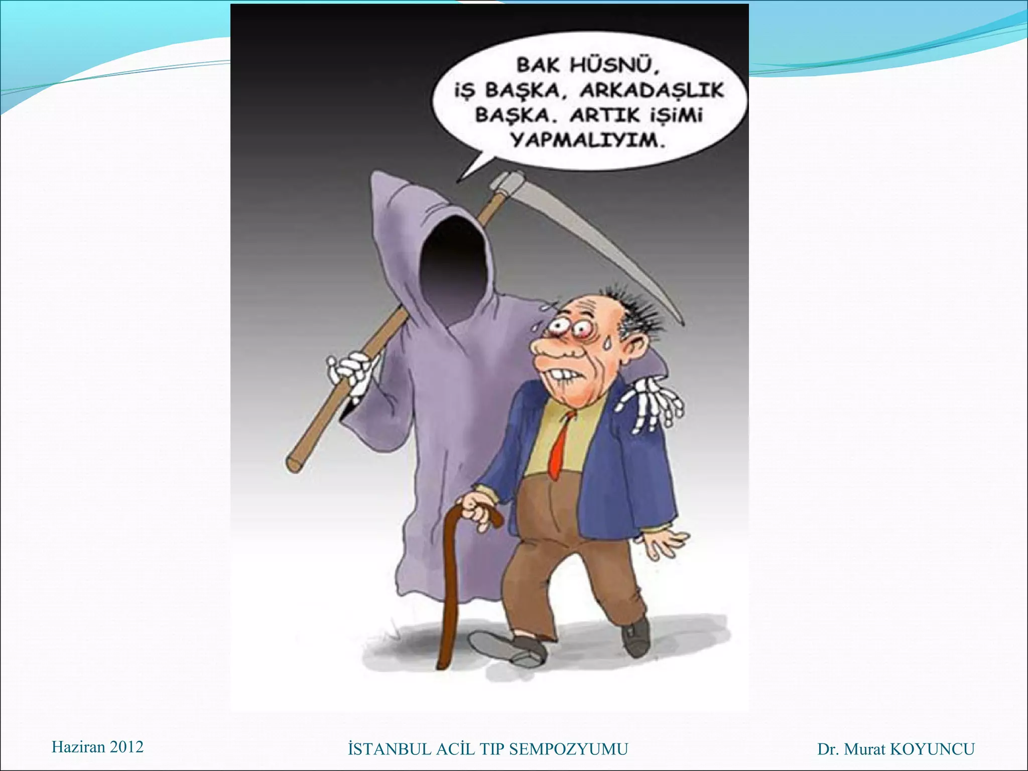 Haziran 2012   İSTANBUL ACİL TIP SEMPOZYUMU   Dr. Murat KOYUNCU
 