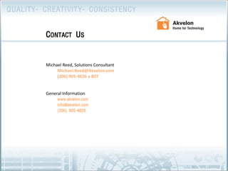 Michael Reed, Solutions ConsultantMichael.Reed@Akvelon.com (206) 905-4626 x 807General Information www.akvelon.com info@akvelon.com (206) 905-4626	Contact Us
