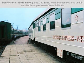 Tren Victoria – Entre Hanoi y Lao Cai, Sapa, romántico tren nocturno de 8,5
horas hacia los paisajes exóticos del Norte
 