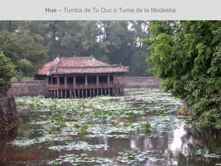 Hue – Tumba de Tu Duc o Tuma de la Modestia
 