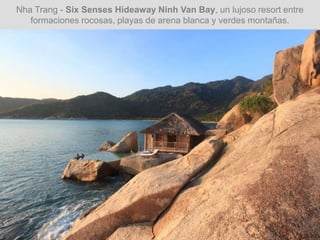 Nha Trang - Six Senses Hideaway Ninh Van Bay, un lujoso resort entre
formaciones rocosas, playas de arena blanca y verdes montañas.
 