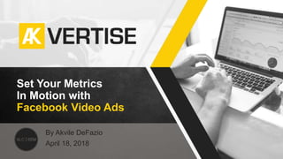 Set Your Metrics
In Motion with
Facebook Video Ads
By Akvile DeFazio
April 18, 2018
 