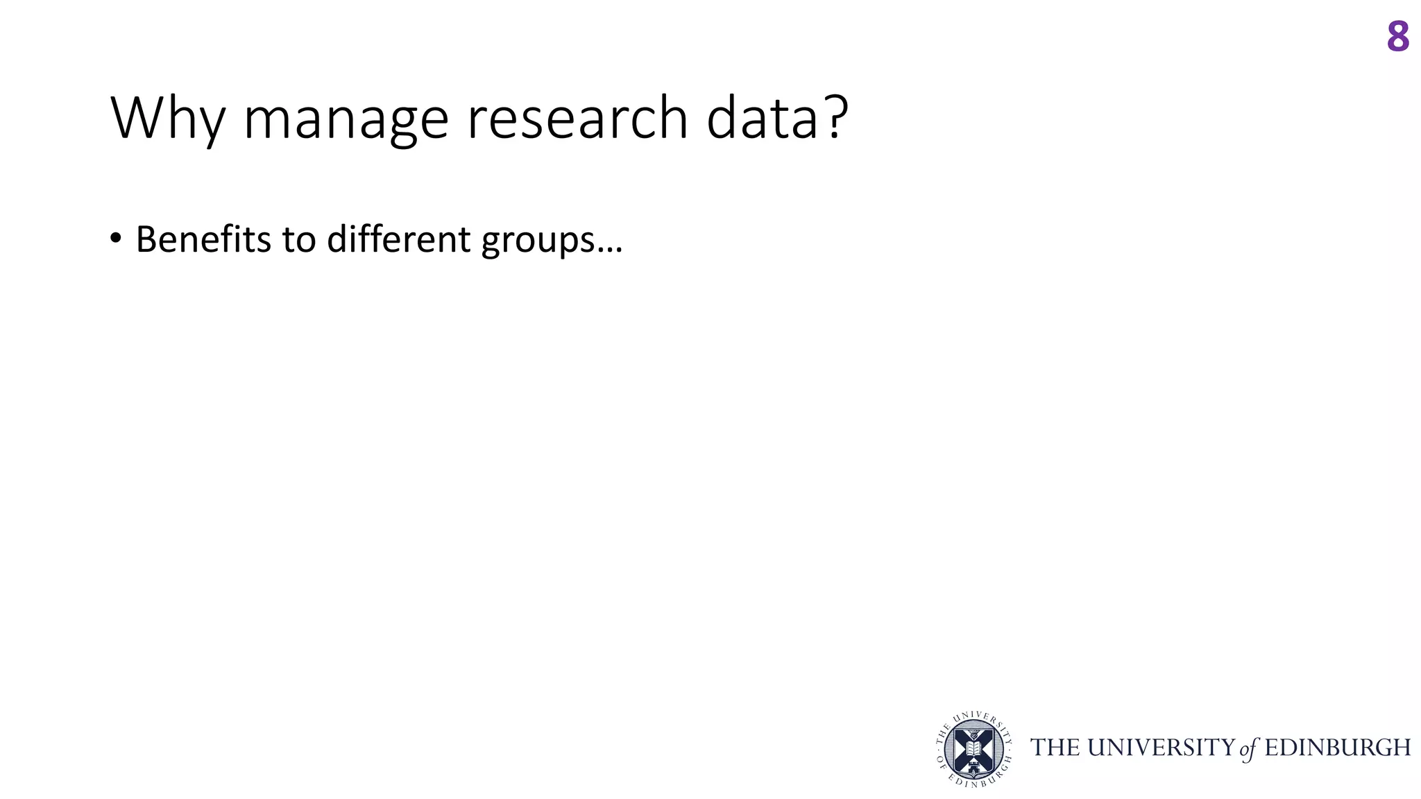 Why manage research data?
• Benefits to different groups…
8
 
