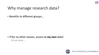 Why manage research data?
• Benefits to different groups…
• If for no other reason, access to my own data!
A true story......