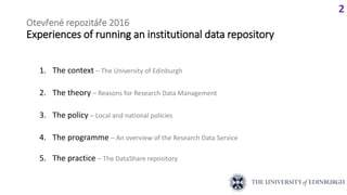 Otevřené repozitáře 2016
Experiences of running an institutional data repository
1. The context – The University of Edinbu...
