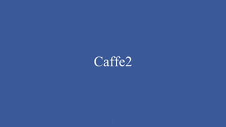 Caffe2
4
 