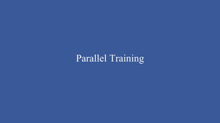 Parallel Training
8
 