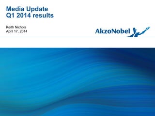 Media Update
Q1 2014 results
Keith Nichols
April 17, 2014
 