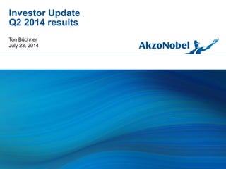 Investor Update
Q2 2014 results
Ton Büchner
July 23, 2014
 
