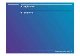 Conclusion

Keith Nichols




                Investor update Q3 2012 results   19
 