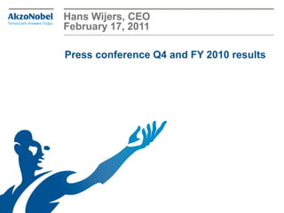 Hans Wijers, CEO
February 17, 2011

Press conference Q4 and FY 2010 results
 