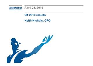 April 23, 2010

Q1 2010 results
Keith Nichols, CFO
 
