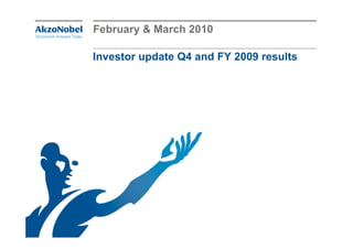 February & March 2010

Investor update Q4 and FY 2009 results
 
