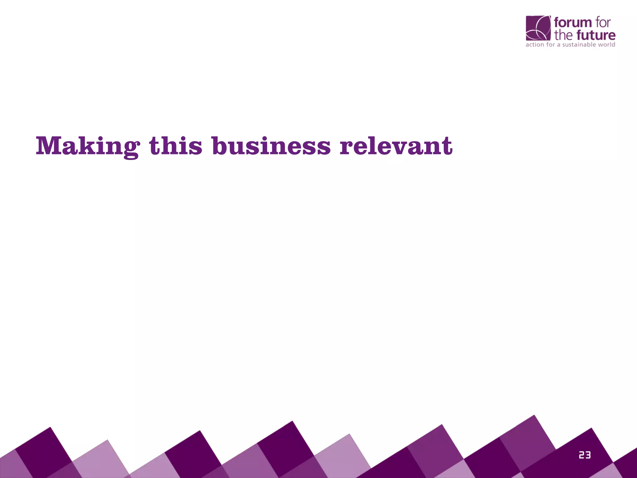 Making this business relevant
23
 