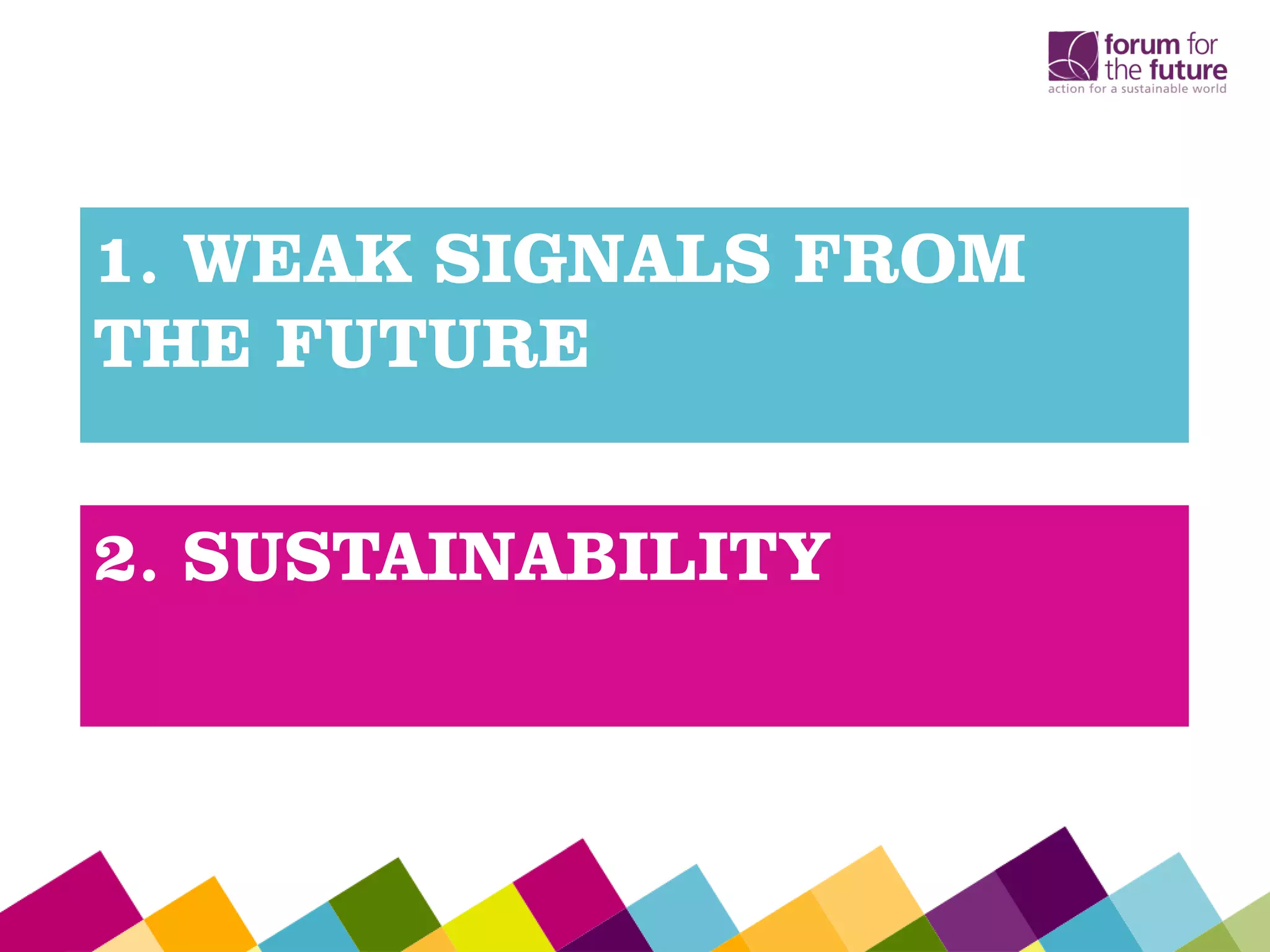 1. WEAK SIGNALS FROM
THE FUTURE
2. SUSTAINABILITY
 