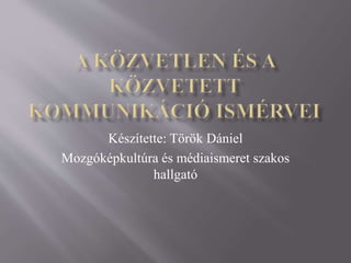 Készítette: Török Dániel
Mozgóképkultúra és médiaismeret szakos
hallgató
 